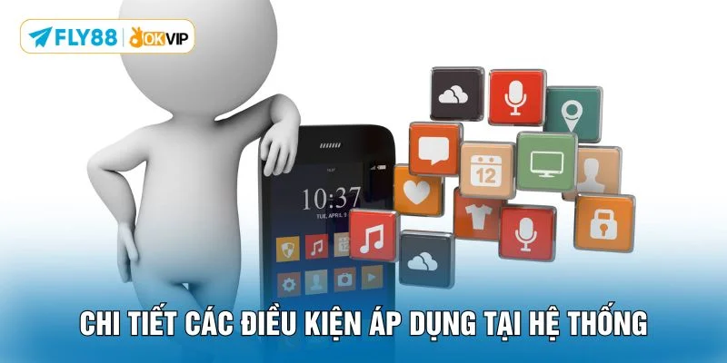 Chi tiết các điều kiện áp dụng tại hệ thống