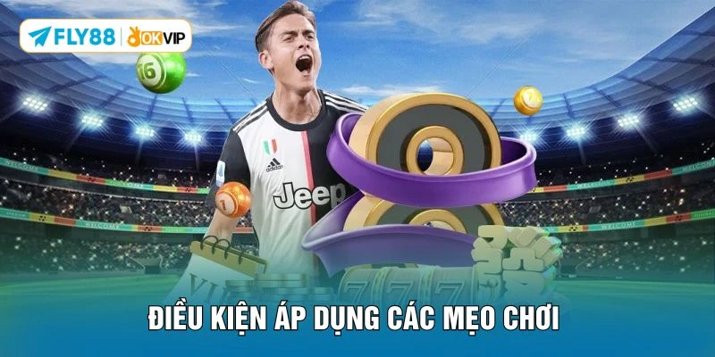 Điều kiện áp dụng các mẹo chơi