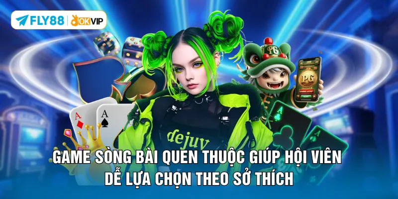 Game sòng bài quen thuộc giúp hội viên dễ lựa chọn theo sở thích